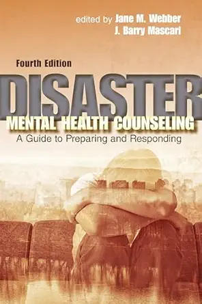 disaster mental health counseling a guide to preparing and responding 1st edition jane m webber ,j barry