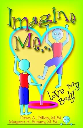 imagine me love my body 1st edition dawn a dillon ,margaret a summy 1880292882, 978-1880292884