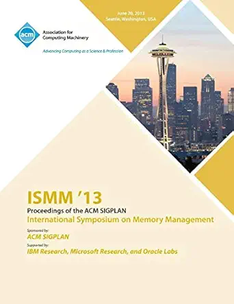 ismm 13 proceedings of the acm sigplan international symposium on memory management 1st edition ismm 13
