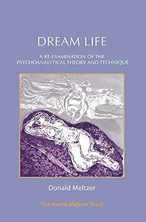dream life a re examination of the psychoanalytic theory and technique 1st edition donald meltzer 1912567121,