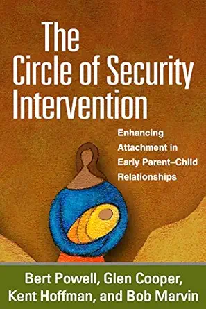 the circle of security intervention enhancing attachment in early parent child relationships 1st edition bert
