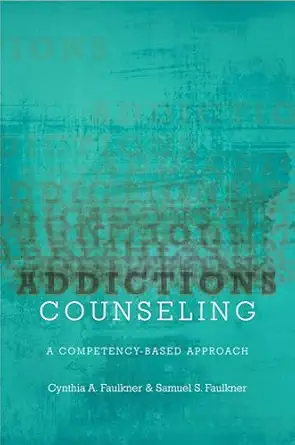 addictions counseling a competency based approach 1st edition cynthia a faulkner ,samuel faulkner 0190926856,