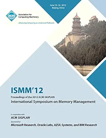 ismm 12 proceedings of the 2012 acm sigplan international symposium on memory management 1st edition ismm 12