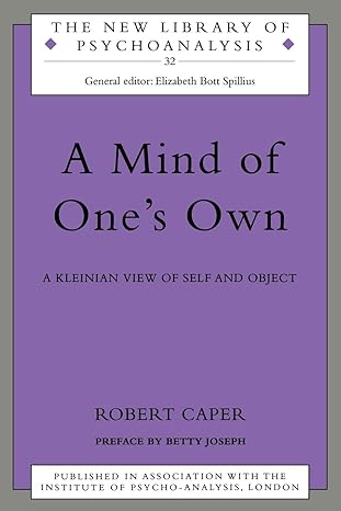 a mind of ones own a psychoanalytic view of self and object 1st edition robert a a caper 0415199123,