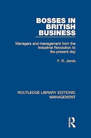 bosses in british business managers and management from the industrial revolution to the present day 1st