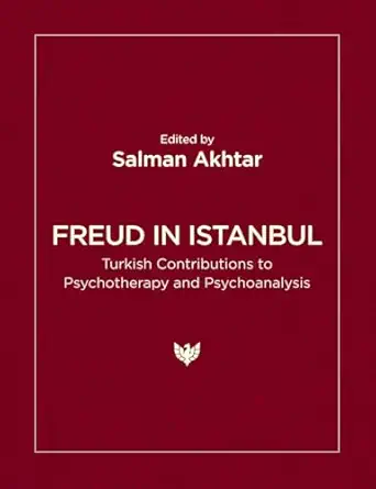freud in istanbul turkish contributions to psychotherapy and psychoanalysis 1st edition salman akhtar