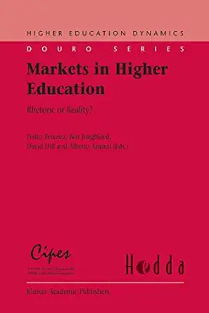 markets in higher education rhetoric or reality 1st edition pedro teixeira ,ben b jongbloed ,david d dill