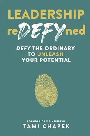 leadership redefyned defy the ordinary to unleash your potential 1st edition tami chapek 1774823756,