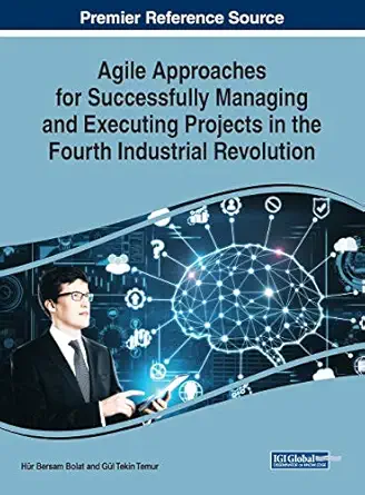 agile approaches for successfully managing and executing projects in the fourth industrial revolution 1st
