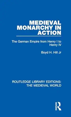 medieval monarchy in action 1st edition boyd h hill jr 0367203464, 978-0367203467