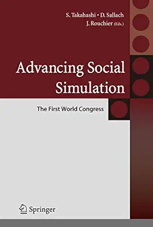 advancing social simulation the first world congress 1st edition shingo takahashi ,david sallach ,juliette