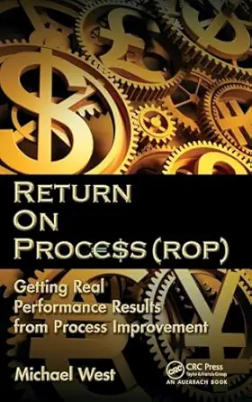 return on process getting real performance results from process improvement 1st edition michael west