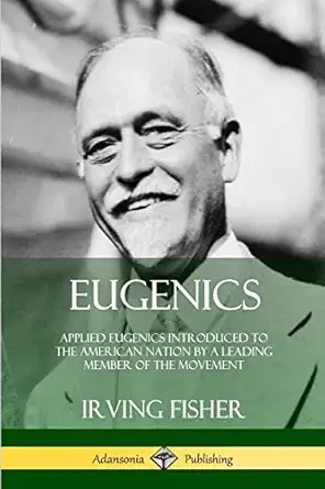 eugenics applied eugenics introduced to the american nation by a leading member of the movement 1st edition