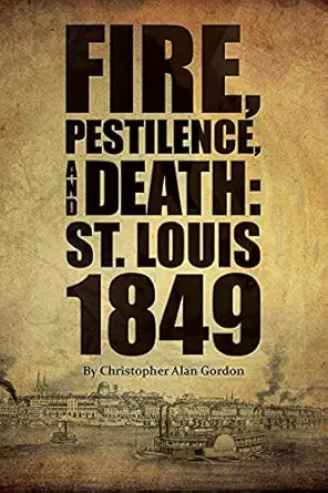 fire pestilence and death st louis 1849 1st edition christopher alan gordon 1883982936, 978-1883982935
