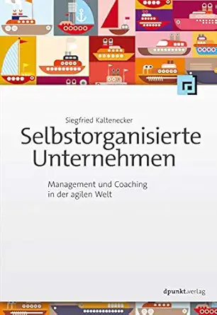 selbstorganisierte unternehmen management und coaching in der agilen welt 1st edition siegfried kaltenecker