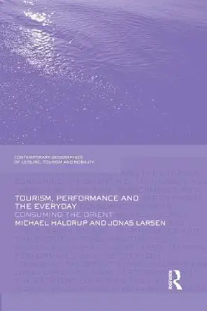 tourism performance and the everyday consuming the orient 1st edition jonas larsen ,michael haldrup