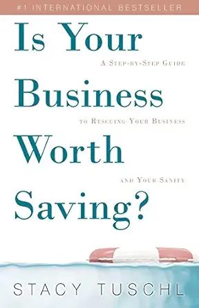 is your business worth saving a step by step guide to rescuing your business and your sanity 1st edition