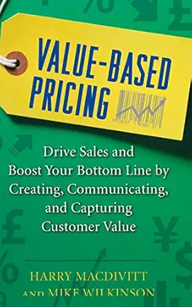 value based pricing drive sales and boost your bottom line by creating communicating and capturing customer
