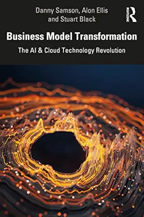business model transformation 1st edition danny samson ,alon ellis ,stuart black 1032186402, 978-1032186405