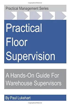 practical floor supervision a hands on guide for warehouse supervisors 1st edition paul lukehart 108942177x,