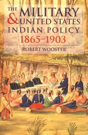 the military and united states indian policy 1865 1903 1st edition robert allen wooster 080329767x,