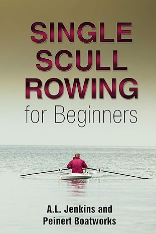 single scull rowing for beginners 1st edition a l jenkins ,peinert boat works 1945378026, 978-1945378027