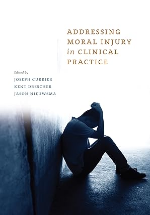 addressing moral injury in clinical practice 1st edition joseph m currier ,kent d drescher ,jason a nieuwsma