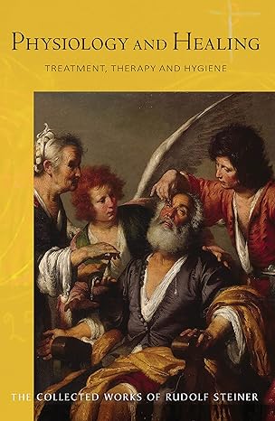 physiology and healing treatment therapy and hygiene 1st edition rudolf steiner ,anna r meuss fil mta ,andrew