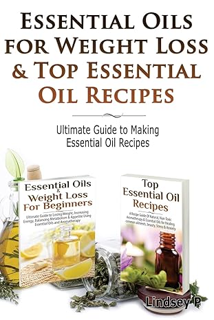 essential oils for weight loss and top essential oil recipes guide to essential oil recipes 1st edition