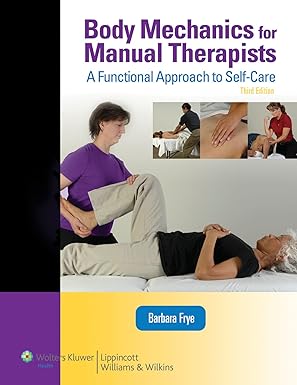 body mechanics for manual therapists a functional approach to self care 1st edition barbara frye 0781774837,