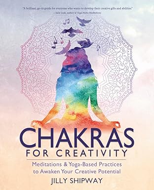 chakras for creativity meditations and yoga based practices to awaken your creative potential 1st edition