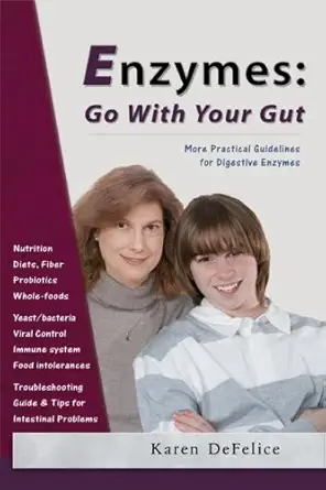 enzymes go with your gut more practical guidelines for digestive enzymes 1st edition karen defelice