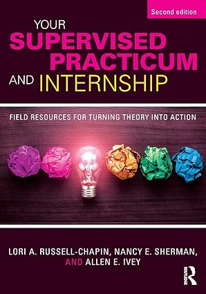 your supervised practicum and internship field resources for turning theory into action 1st edition lori a