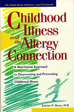 childhood illness and the allergy connection a nutritional approach to overcoming and preventing childhood