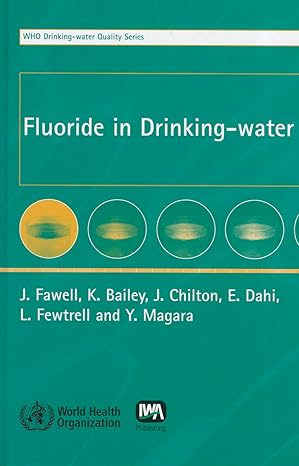 fluoride in drinking water 1st edition j fawell ,k bailey ,j chilton ,e dahi 9241563192, 978-9241563192