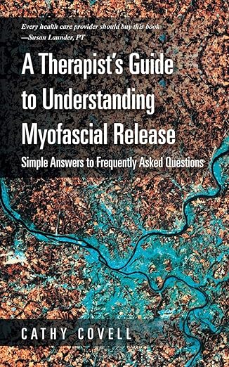 a therapists guide to understanding myofascial release simple answers to frequently asked questions 1st