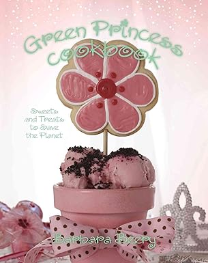 green princess cookbook sweets and treats to save the planet 1st edition barbara beery 1423605659,