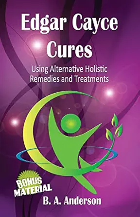 edgar cayce cures using alternative holistic remedies and treatments 1st edition b a anderson 1479248487,