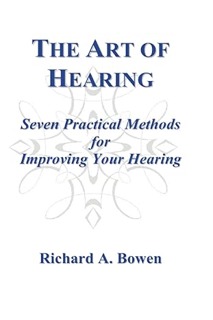 the art of hearing seven practical methods for improving your hearing 1st edition richard a bowen ,richard a