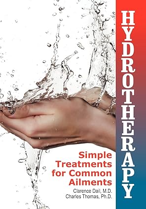 hydrotherapy simple treatments for common ailments 1st edition clarence dail ,charles thomas mdmd 1479600199,