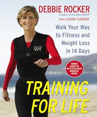 training for life walk your way to fitness and weight loss in 14 days 1st edition debbie rocker ,laura tucker