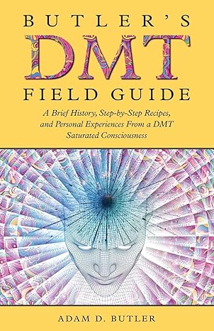 butlers dmt field guide a brief history step by step recipes and personal experiences from a dmt saturated