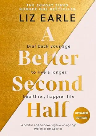 a better second half dial back your age to live a longer healthier happier life the number 1 sunday times