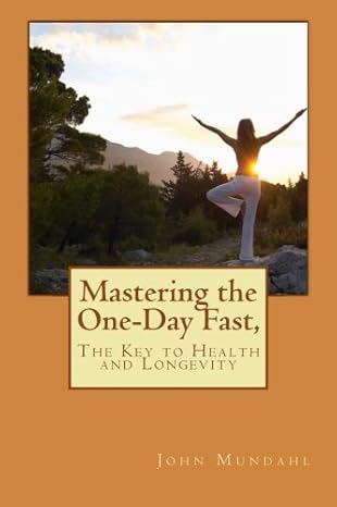 mastering the one day fast the key to health and longevity 1st edition john mundahl 1499574509, 978-1499574500