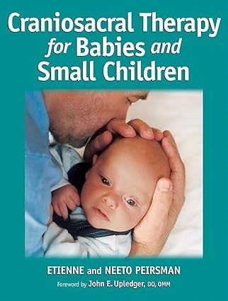 craniosacral therapy for babies and small children 1st edition etienne peirsman ,neeto peirsman ,john e