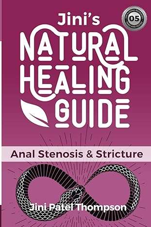 jinis natural healing guide anal stenosis and strictures 1st edition jini patel thompson 1927843138,