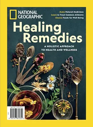 national geographic healing remedies a holistic approach to health and wellness 1st edition national