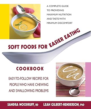 soft foods for easier eating cookbook easy to follow recipes for people who have chewing and swallowing