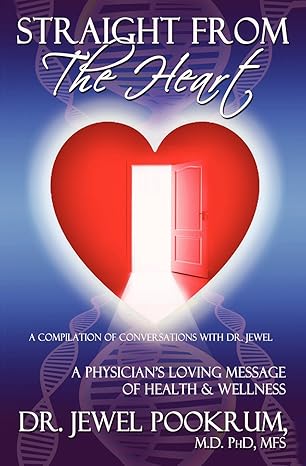 straight from the heart a physicians loving message of healing and wellness 1st edition dr jewel pookrum