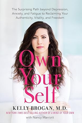 own your self the surprising path beyond depression anxiety and fatigue to reclaiming your authenticity